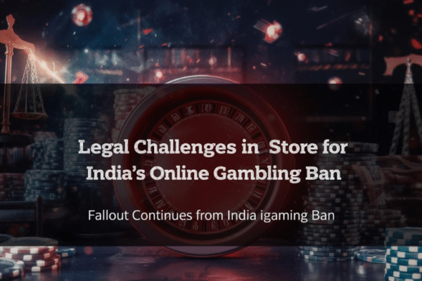 The Indian igaming industry: Legal Challenges in Store for India’s Online Gambling Ban